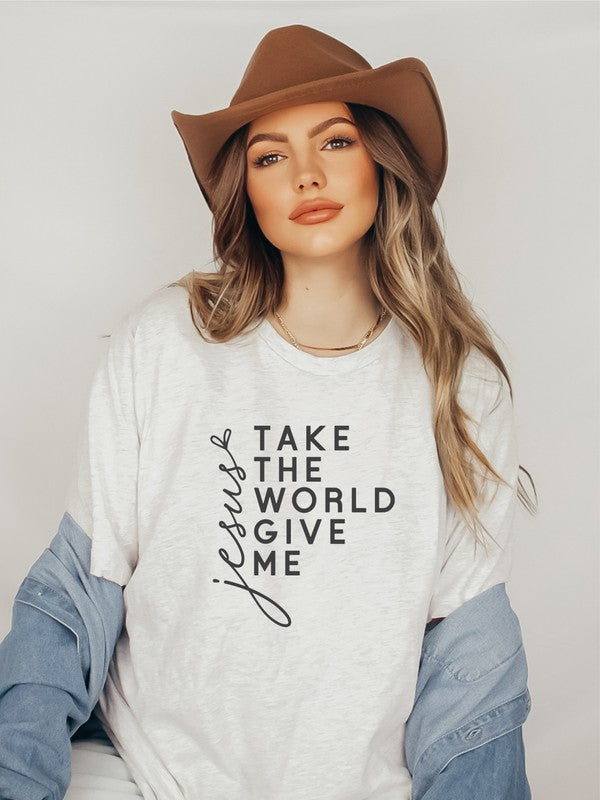 Take The World Give Me Jesus Graphic Tee