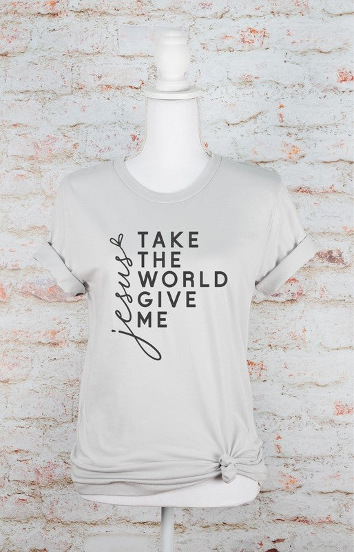 Take The World Give Me Jesus Graphic Tee