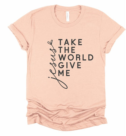 Take The World Give Me Jesus Graphic Tee