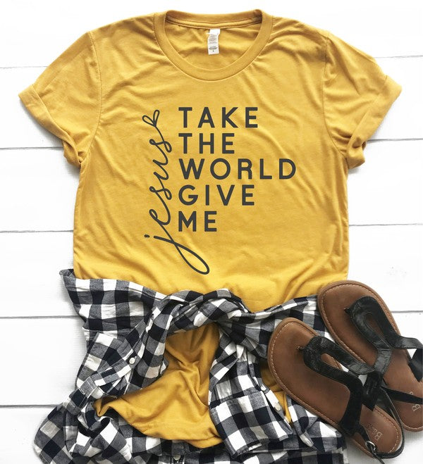 Take The World Give Me Jesus Graphic Tee