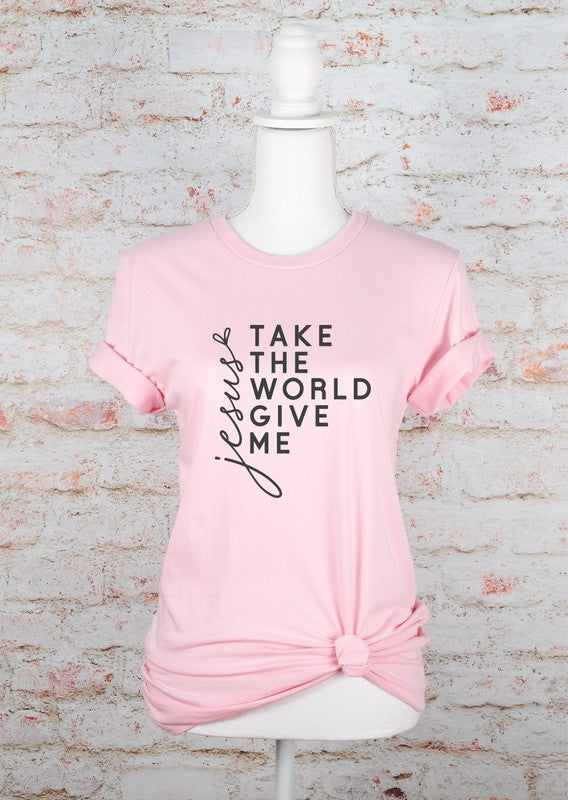 Take The World Give Me Jesus Graphic Tee